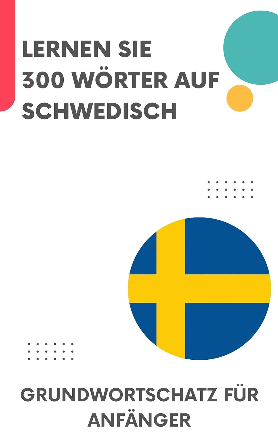 Lernen Sie 300 Wörter auf Schwedisch: Grundwortschatz für Anfänger