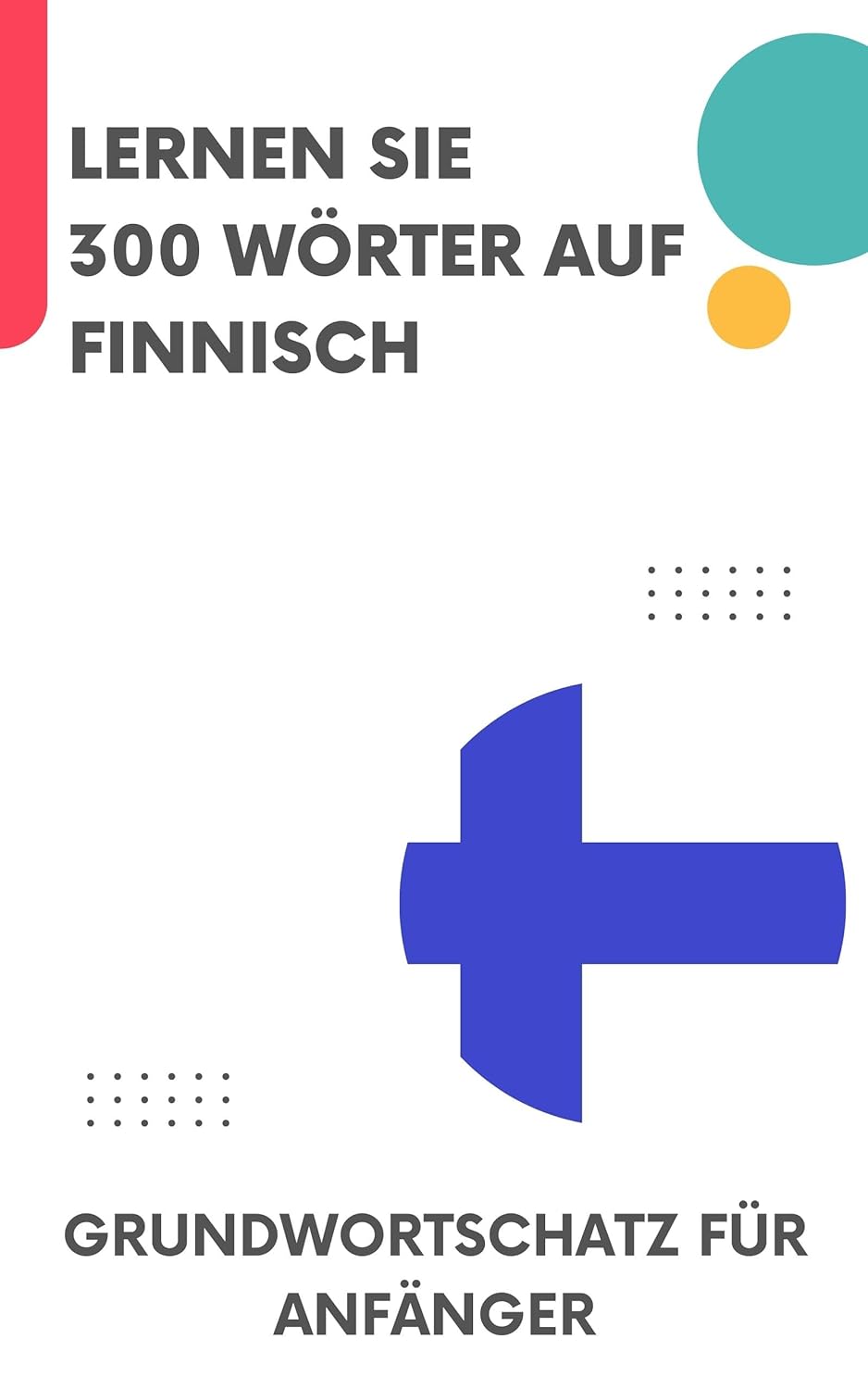 Lernen Sie 300 Wörter auf Finnisch: Grundwortschatz für Anfänger