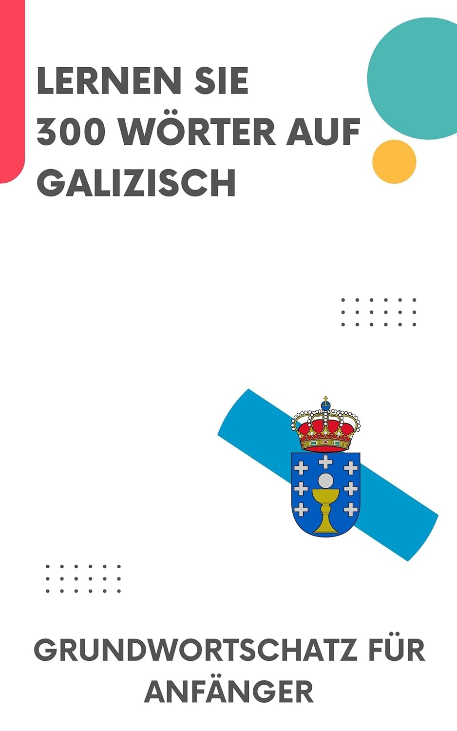 Lernen Sie 300 Wörter auf Galizisch: Grundwortschatz für Anfänger