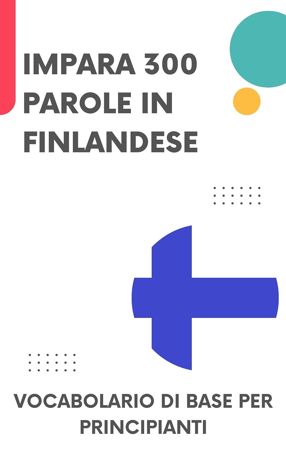Impara 300 parole in finlandese: Vocabolario di base per principianti