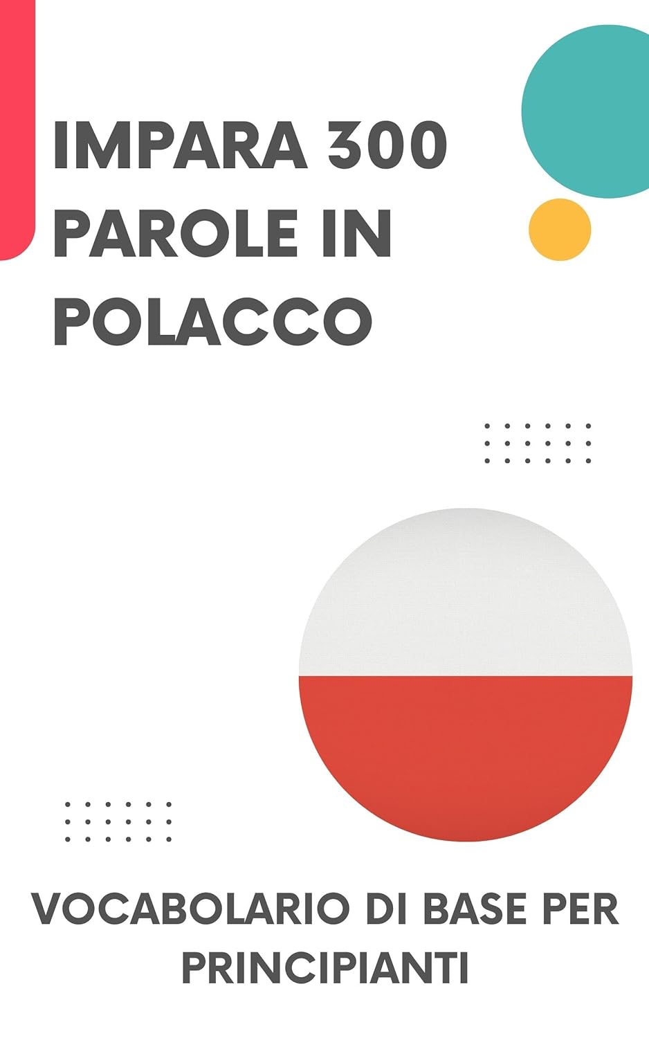 Impara 300 parole in polacco: Vocabolario di base per principianti