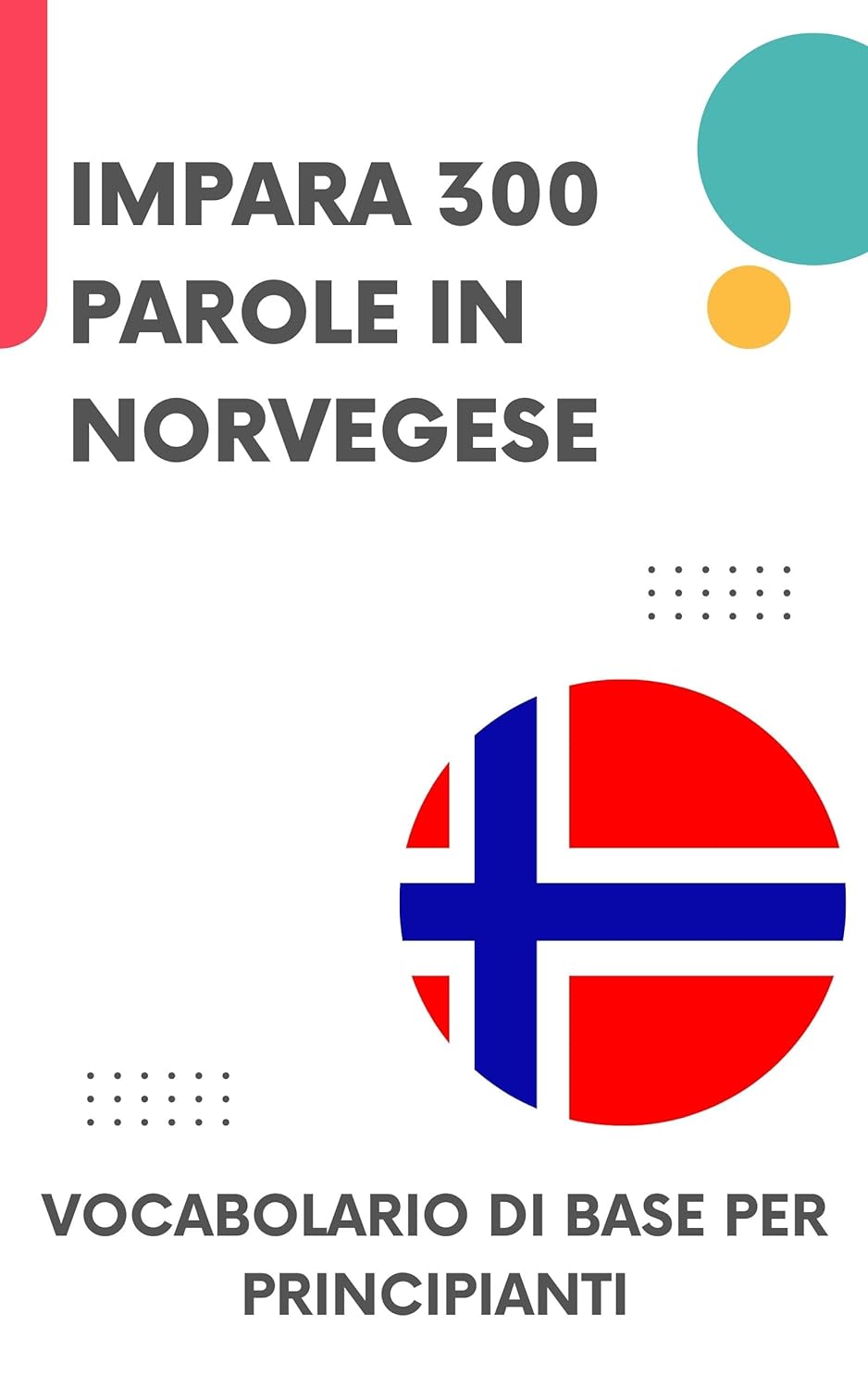 Impara 300 parole in norvegese: Vocabolario di base per principianti