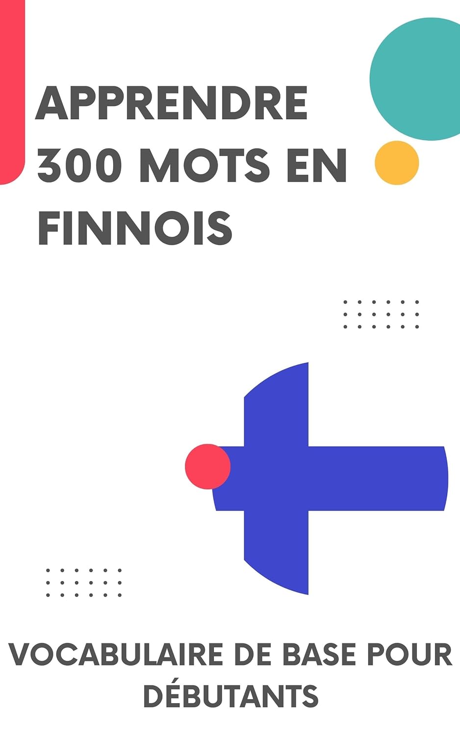 Apprendre 300 mots en finnois: Vocabulaire de base pour débutants