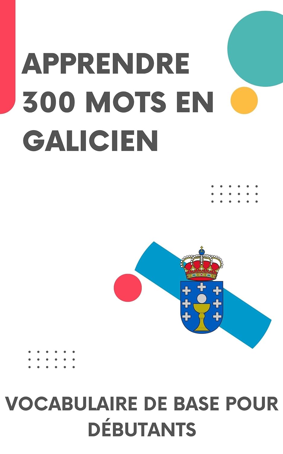Apprendre 300 mots en Galicien: Vocabulaire de base pour débutants