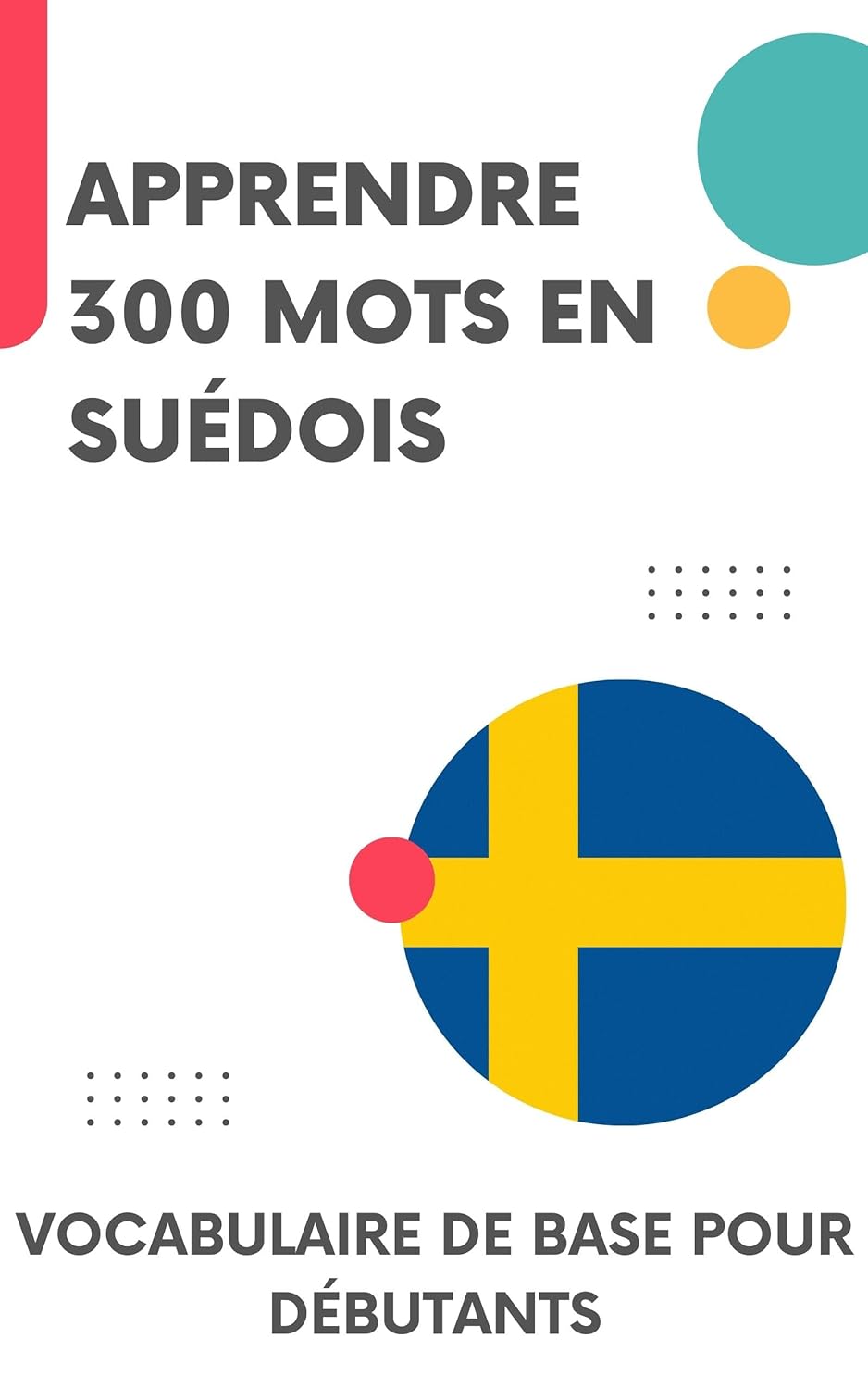 Apprendre 300 mots en suédois: Vocabulaire de base pour débutants