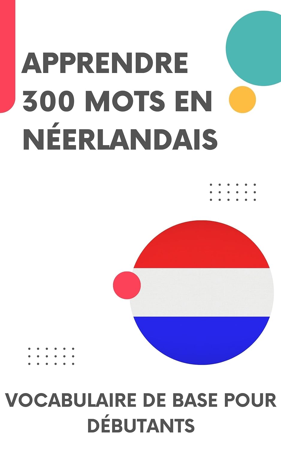 Apprendre 300 mots en néerlandais: Vocabulaire de base pour débutants