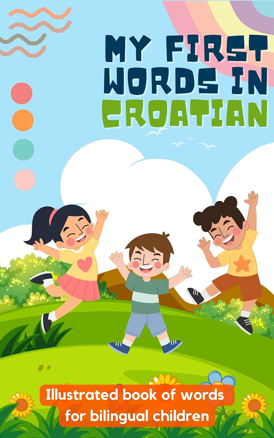 My first words in Croatian: Learn Croatian for kids | Bilingual book for children | With illustrations