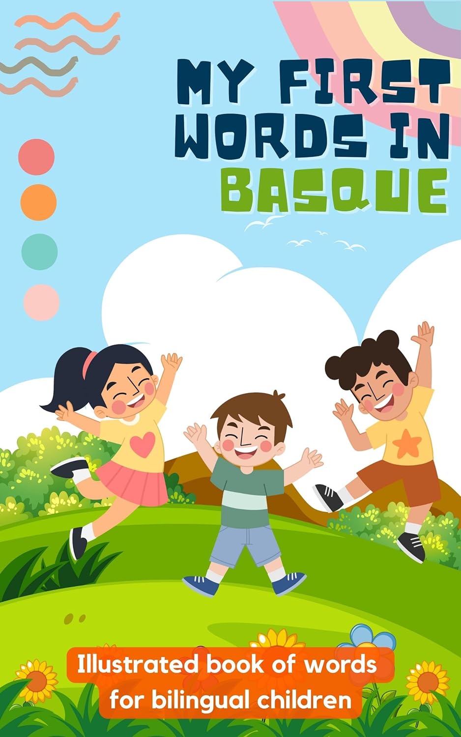 My first words in Basque: Learn Basque for kids | Bilingual book for children | With illustrations