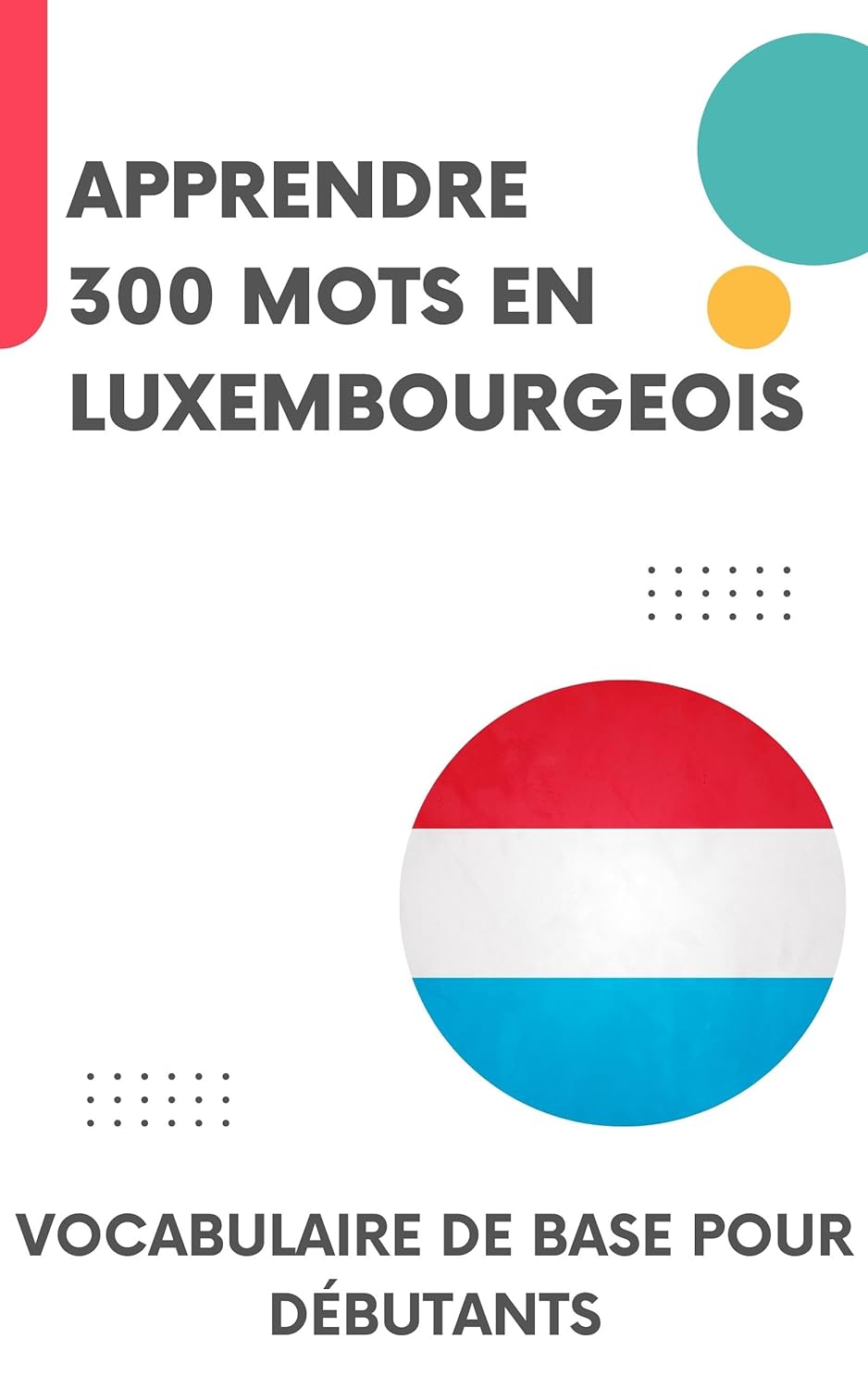 Apprendre 300 mots en luxembourgeois: Vocabulaire de base pour débutants
