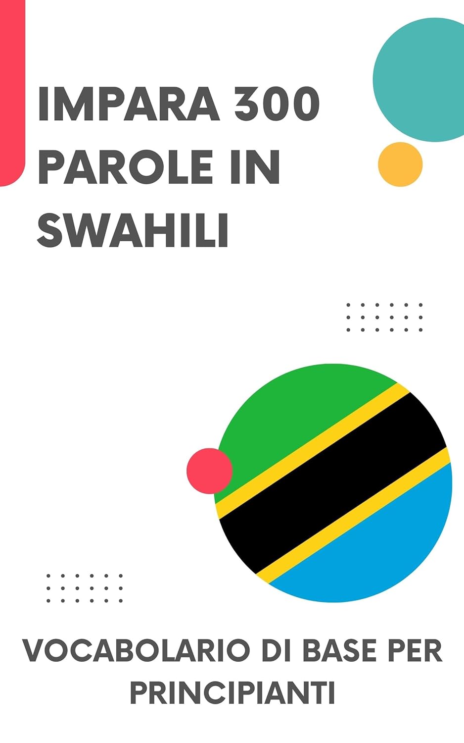 Impara 300 parole in swahili: Vocabolario di base per principianti