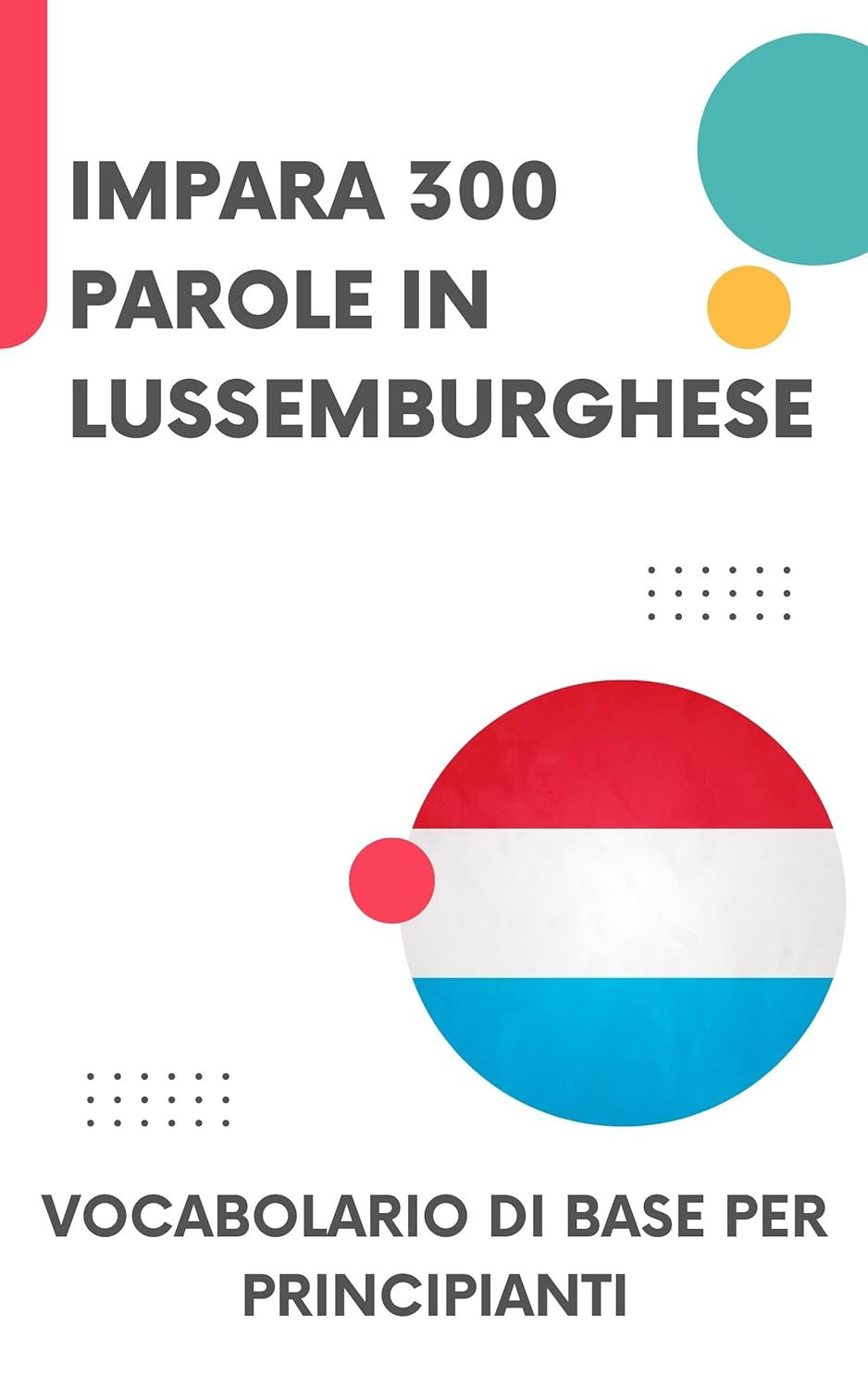 Impara 300 parole in lussemburghese: Vocabolario di base per principianti