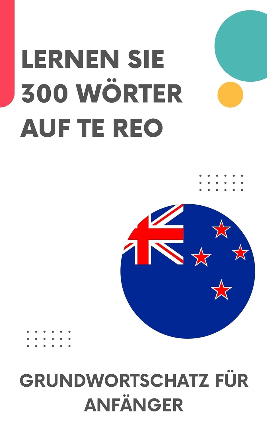 Lernen Sie 300 Wörter auf Te Reo (Maori): Grundwortschatz für Anfänger