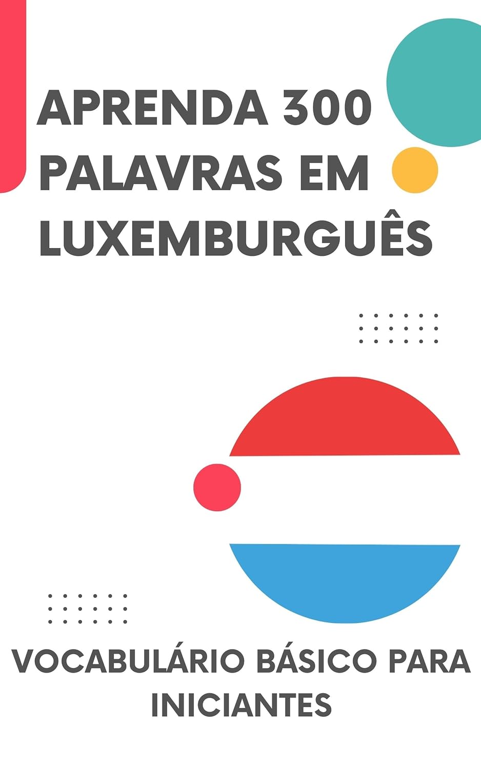 Aprenda 300 Palavras em Luxemburguês: Vocabulário básico para iniciantes