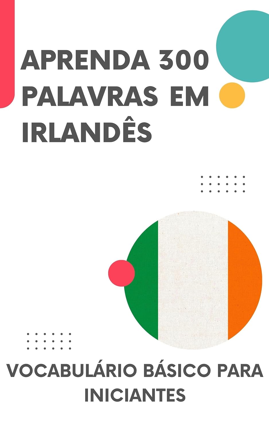 Aprenda 300 Palavras em Irlandês: Vocabulário básico para iniciantes
