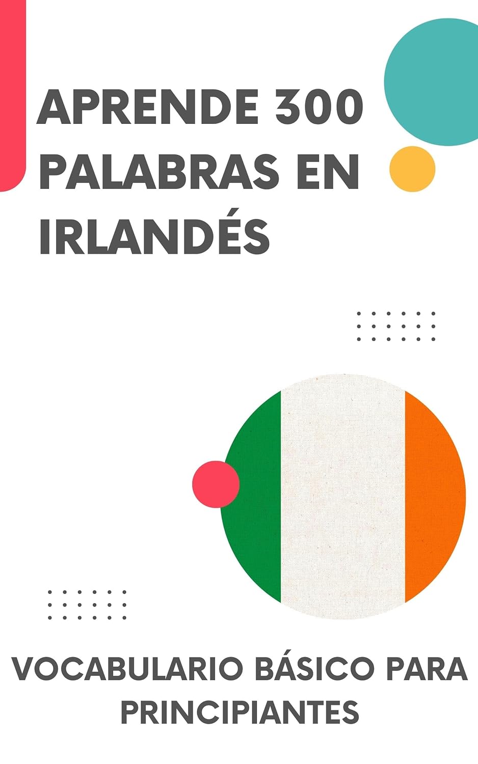 Aprende 300 palabras en Irlandés: Vocabulario básico para principiantes