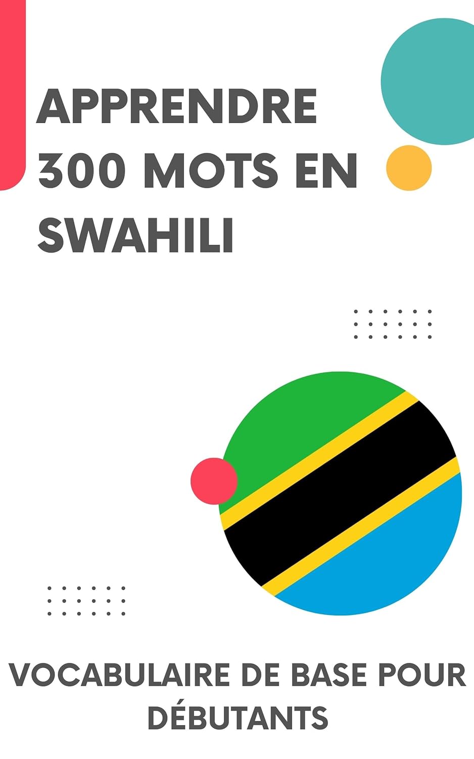 Apprendre 300 mots en swahili: Vocabulaire de base pour débutants