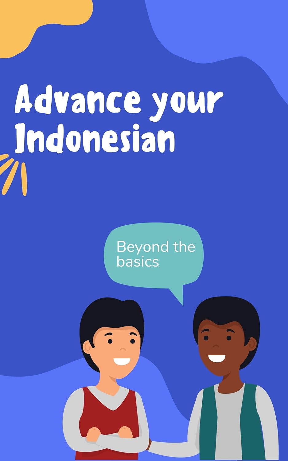 Advance your Indonesian: Phrases and expressions to take your Indonesian to the next level