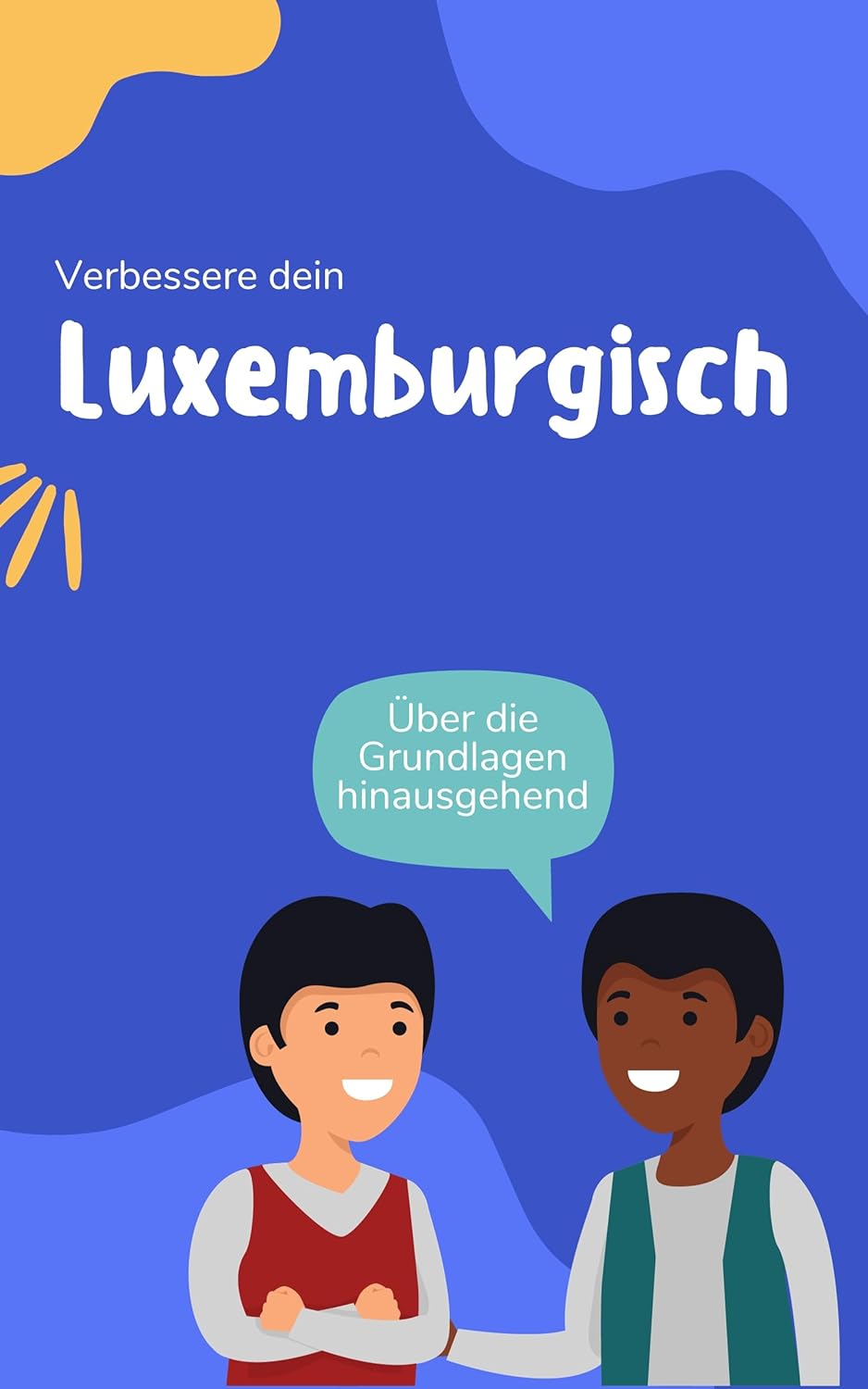Verbessere dein Luxemburgisch: Über die Grundlagen hinausgehend