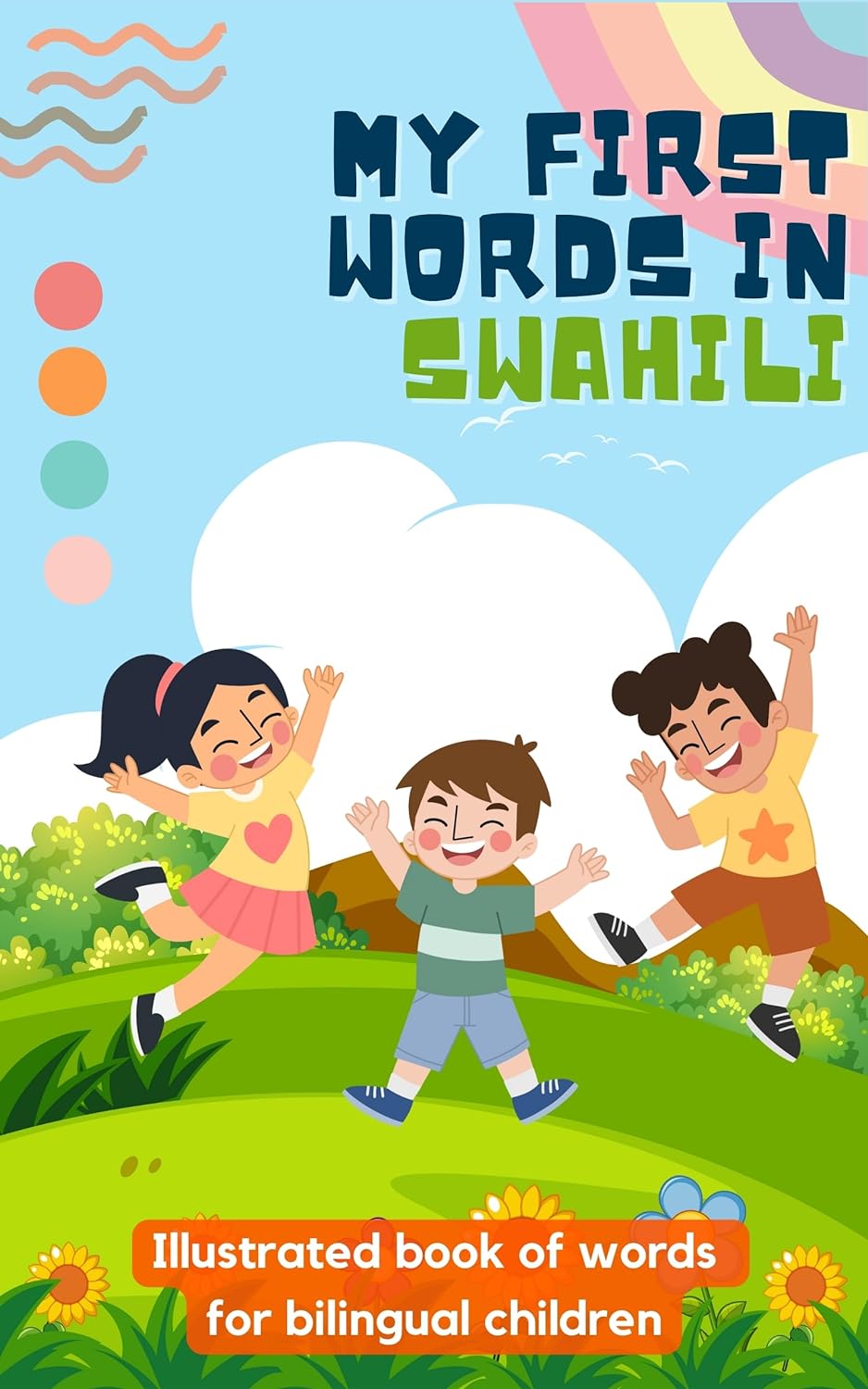 My first words in Swahili: Learn Swahili for kids | Bilingual book for children | With illustrations