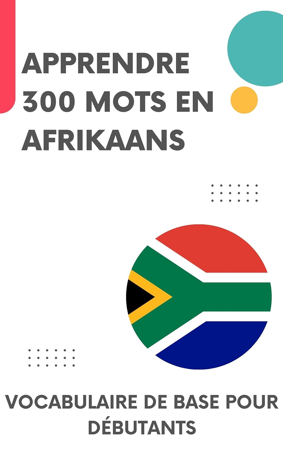 Apprendre 300 mots en afrikaans: Vocabulaire de base pour débutants