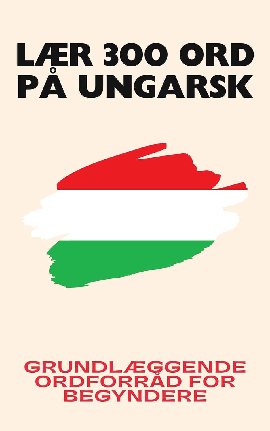 Lær 300 ord på ungarsk: Grundlæggende ordforråd for begyndere