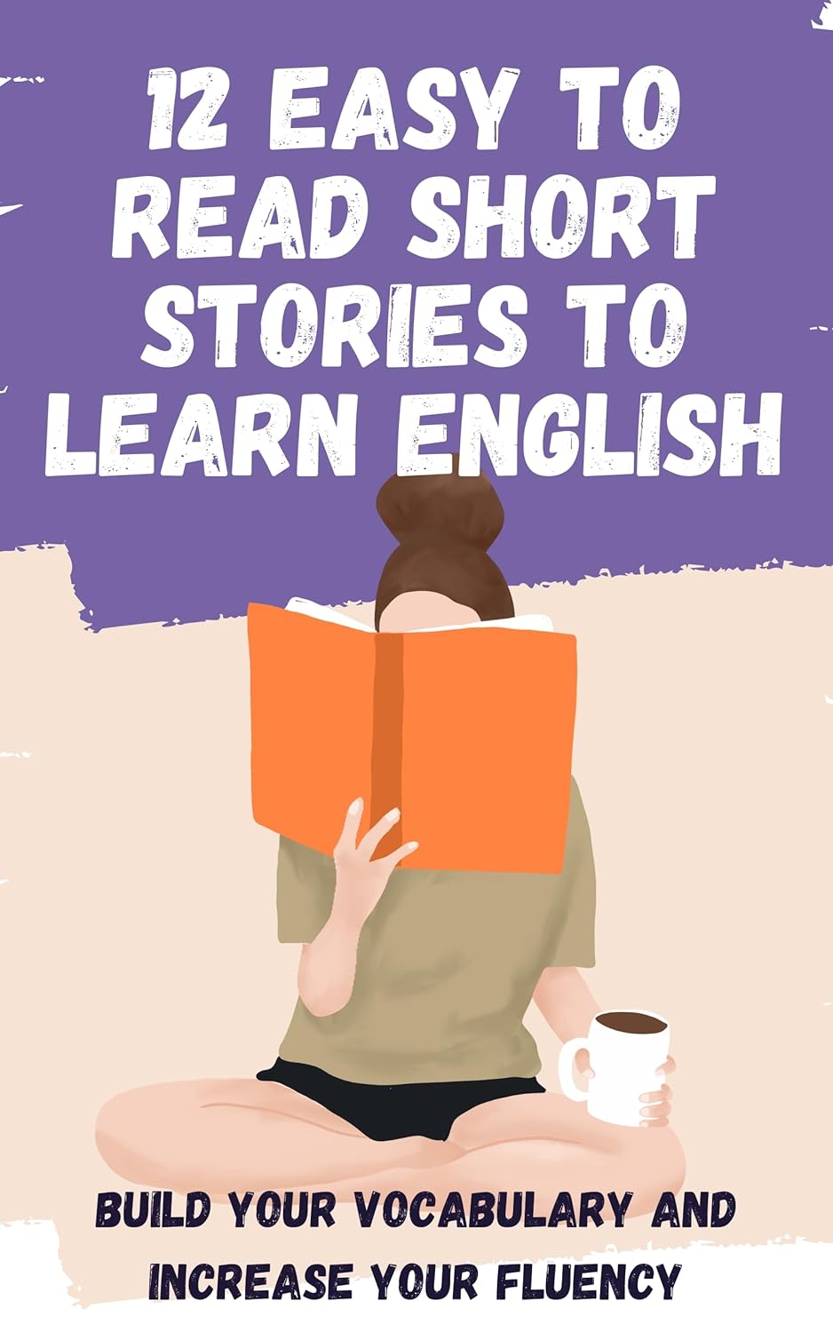 12 easy to read short stories to learn English: Build your vocabulary and increase your fluency