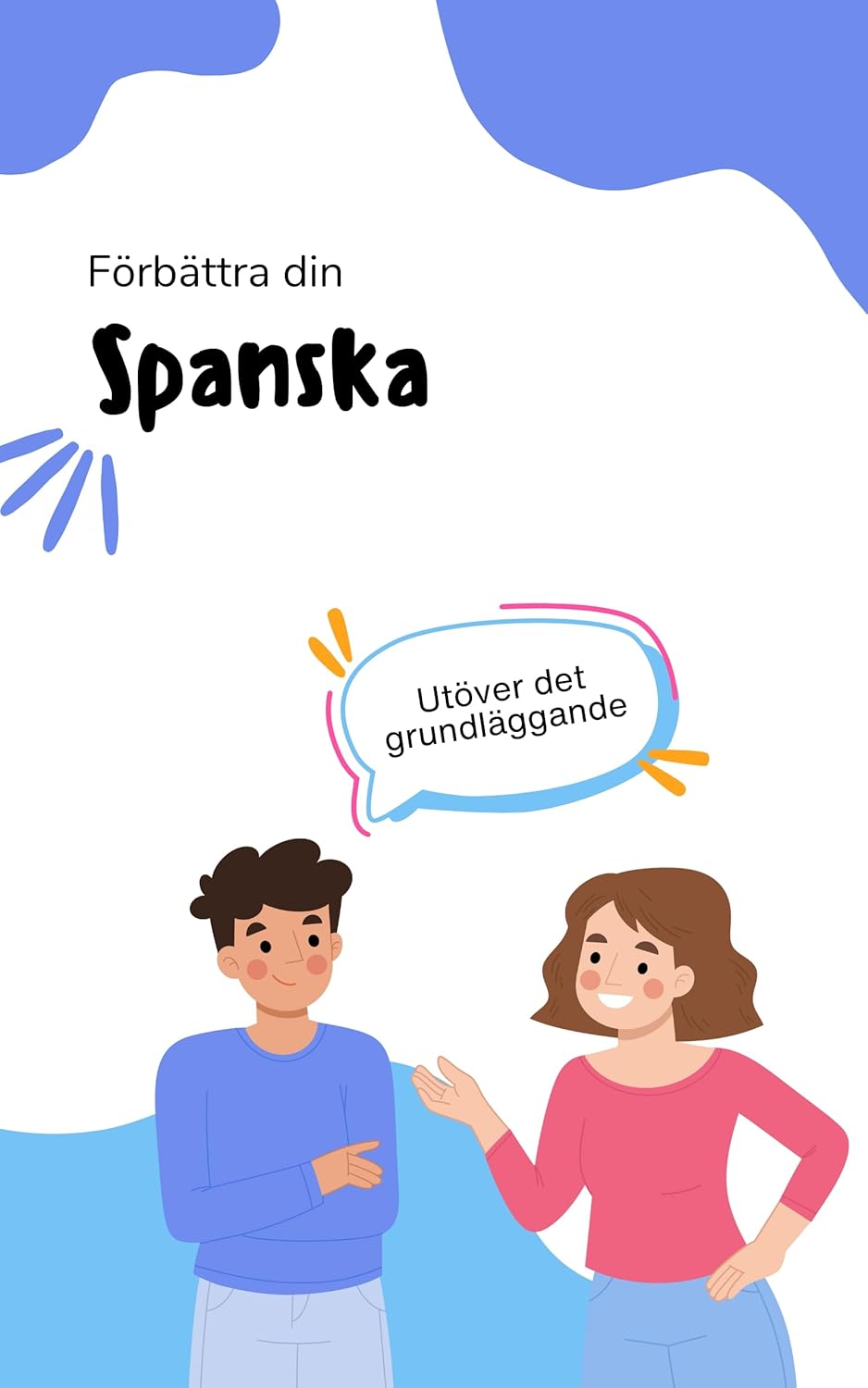 Förbättra din spanska: Avancera dina färdigheter till nästa nivå