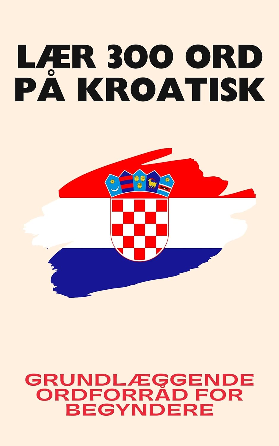 Lær 300 ord på kroatisk: Grundlæggende ordforråd for begyndere
