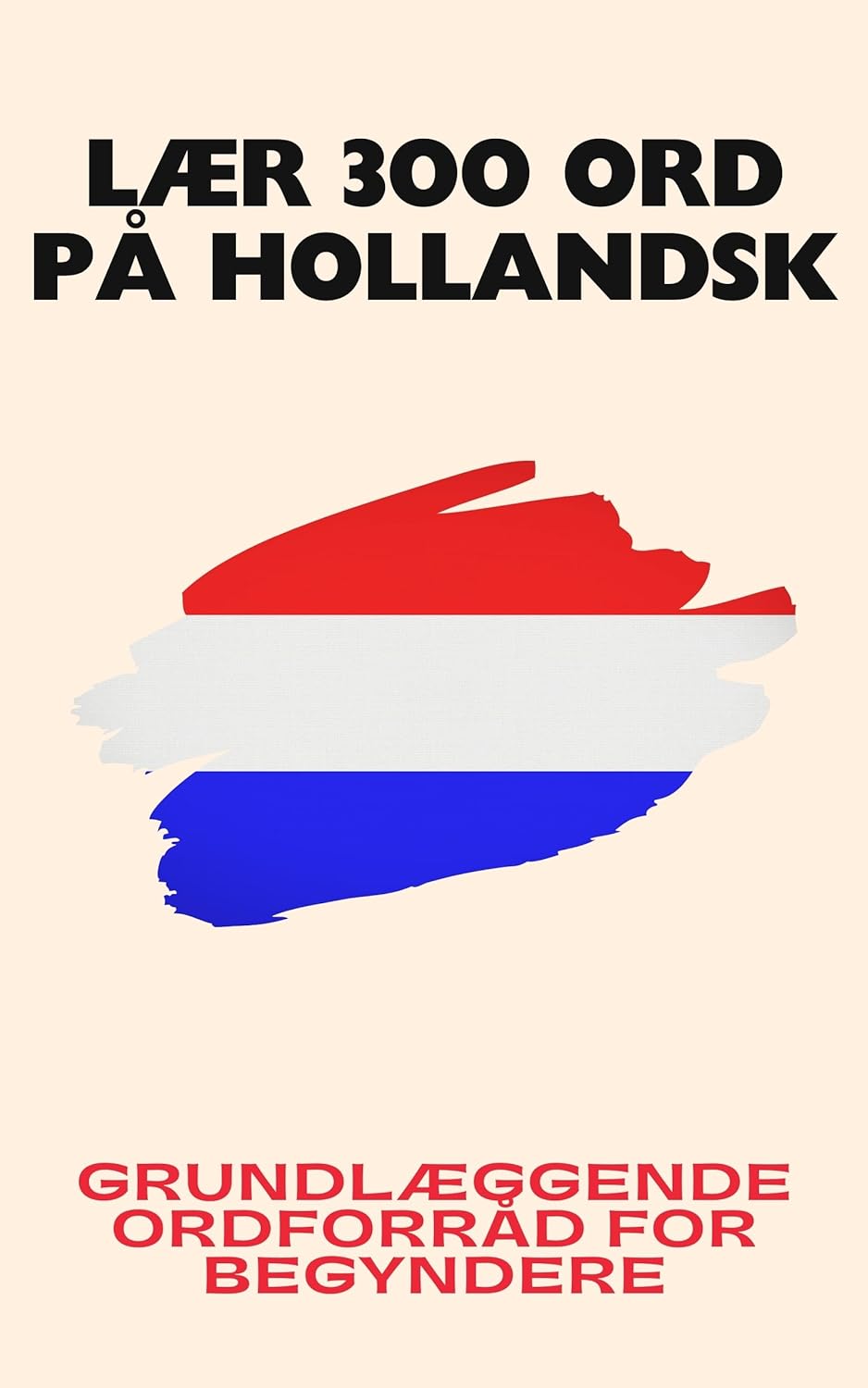 Lær 300 ord på hollandsk: Grundlæggende ordforråd for begyndere