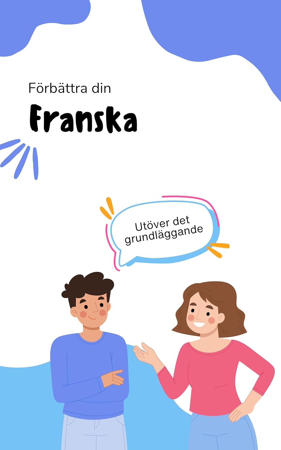 Förbättra din franska: Avancera dina färdigheter till nästa nivå