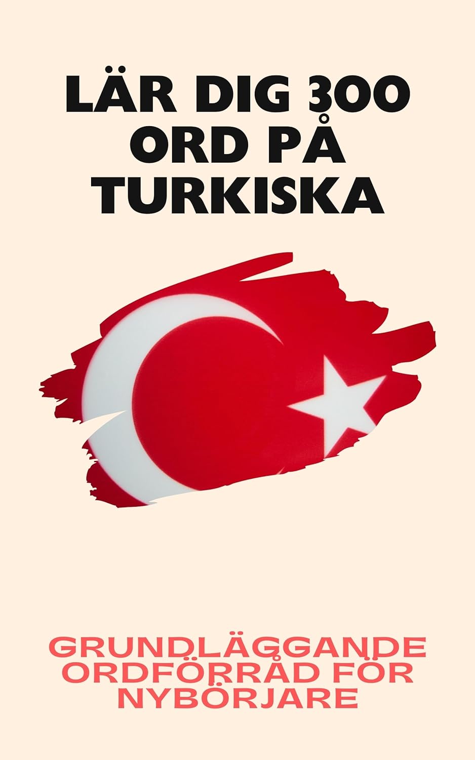 Lär dig 300 ord på turkiska: Grundläggande ordförråd för nybörjare