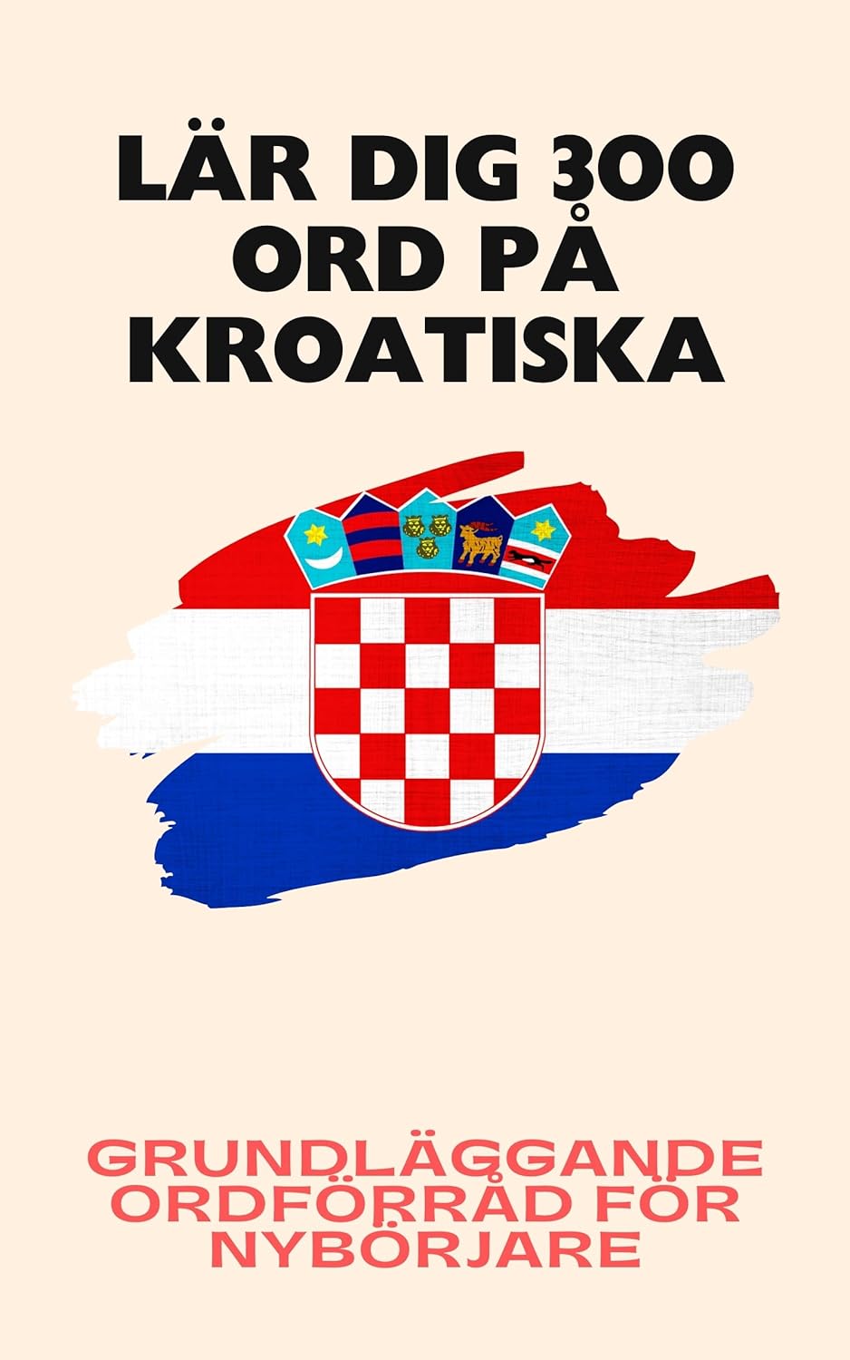 Lär dig 300 ord på kroatiska: Grundläggande ordförråd för nybörjare