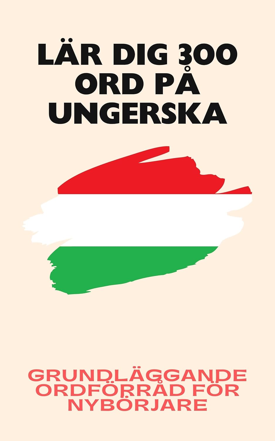 Lär dig 300 ord på ungerska: Grundläggande ordförråd för nybörjare