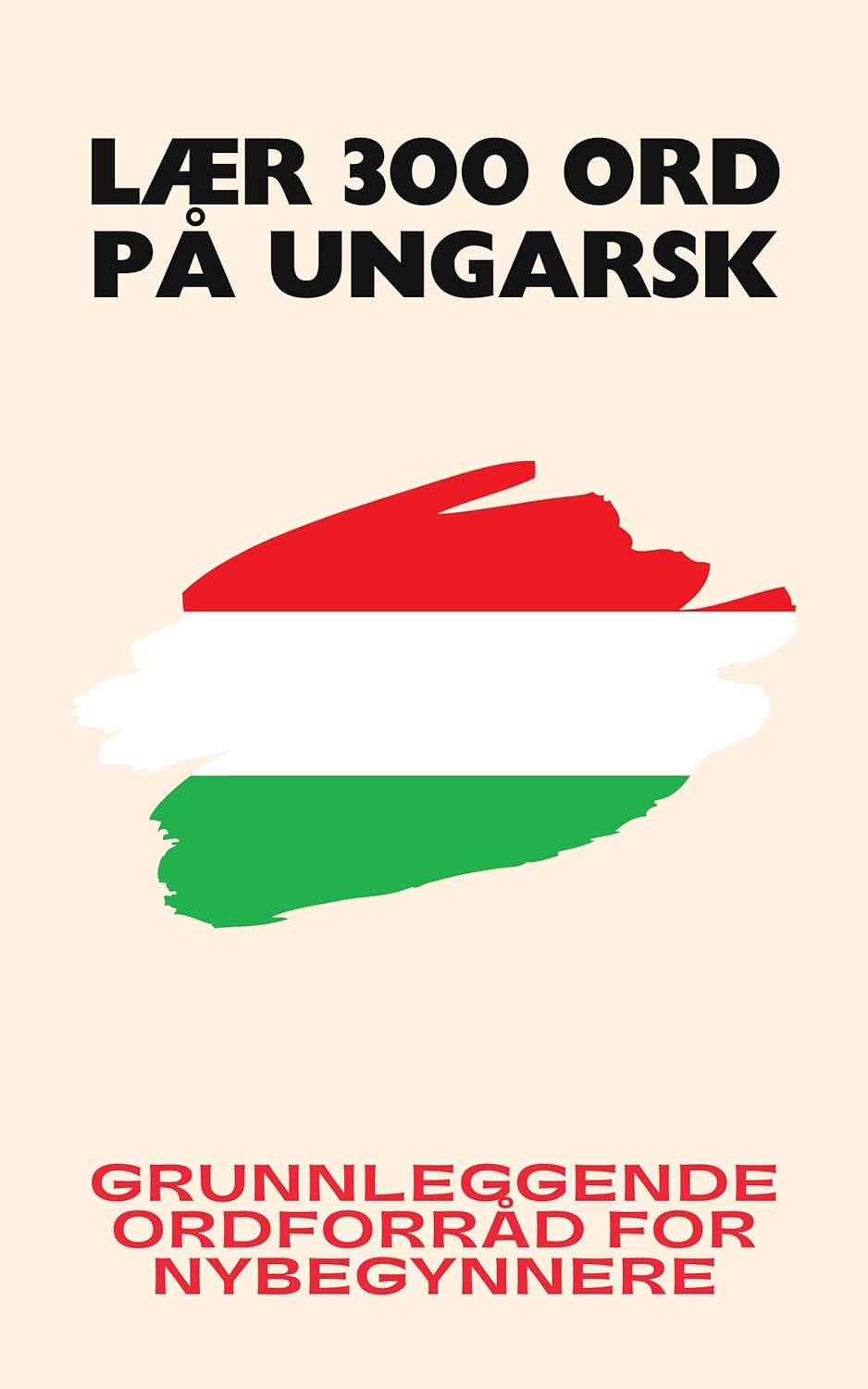 Lær 300 ord på ungarsk: Grunnleggende ordforråd for nybegynnere