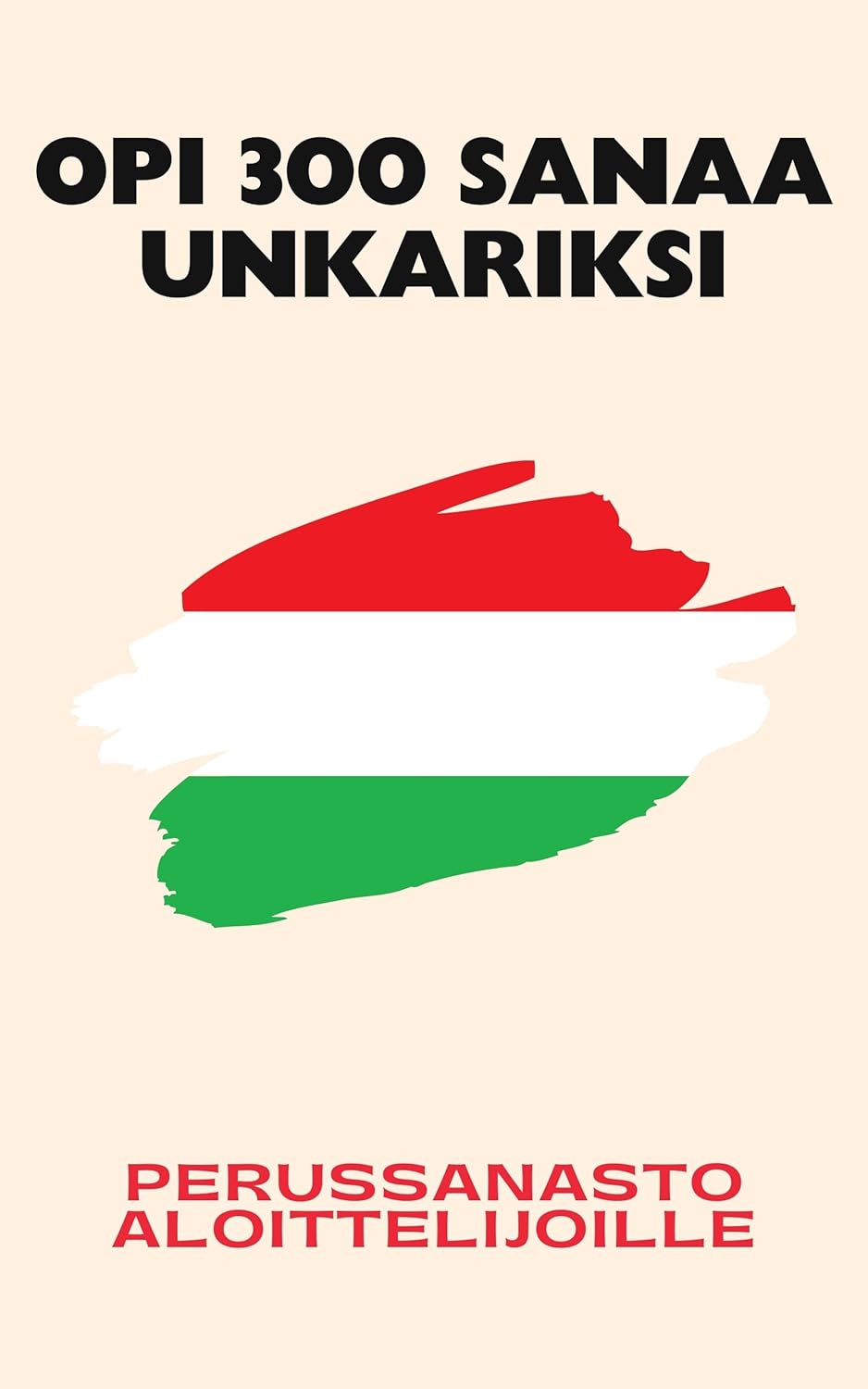 Opi 300 sanaa unkariksi: Perussanasto aloittelijoille