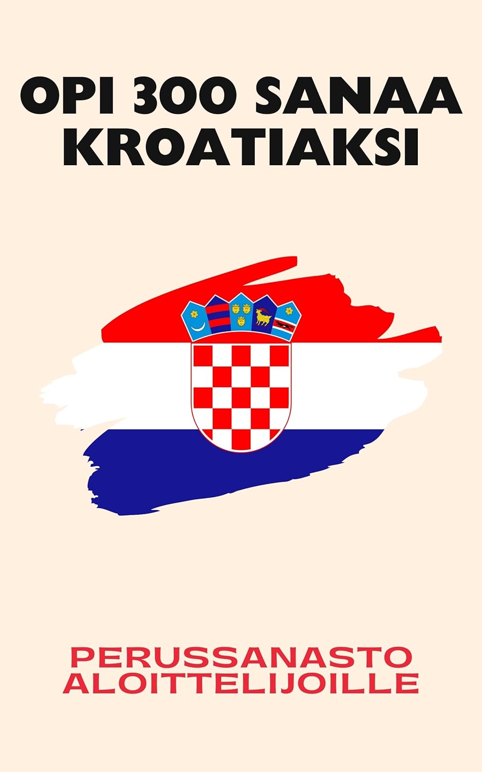 Opi 300 sanaa kroatiaksi: Perussanasto aloittelijoille