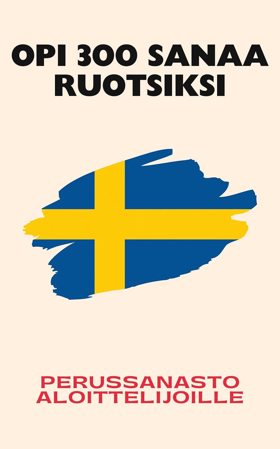 Opi 300 sanaa ruotsiksi: Perussanasto aloittelijoille