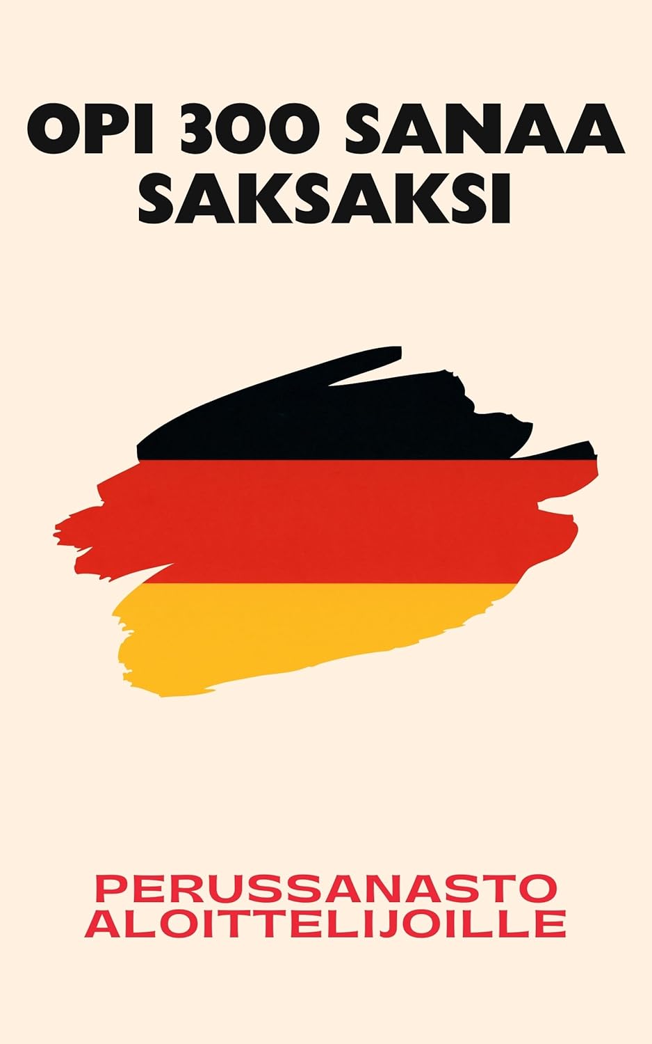 Opi 300 sanaa saksaksi: Perussanasto aloittelijoille