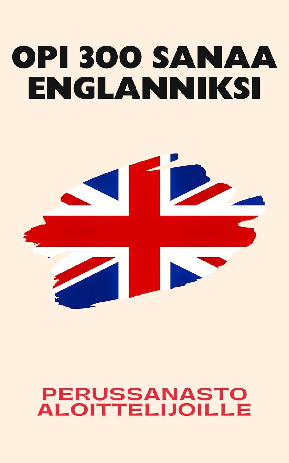 Opi 300 sanaa englanniksi: Perussanasto aloittelijoille