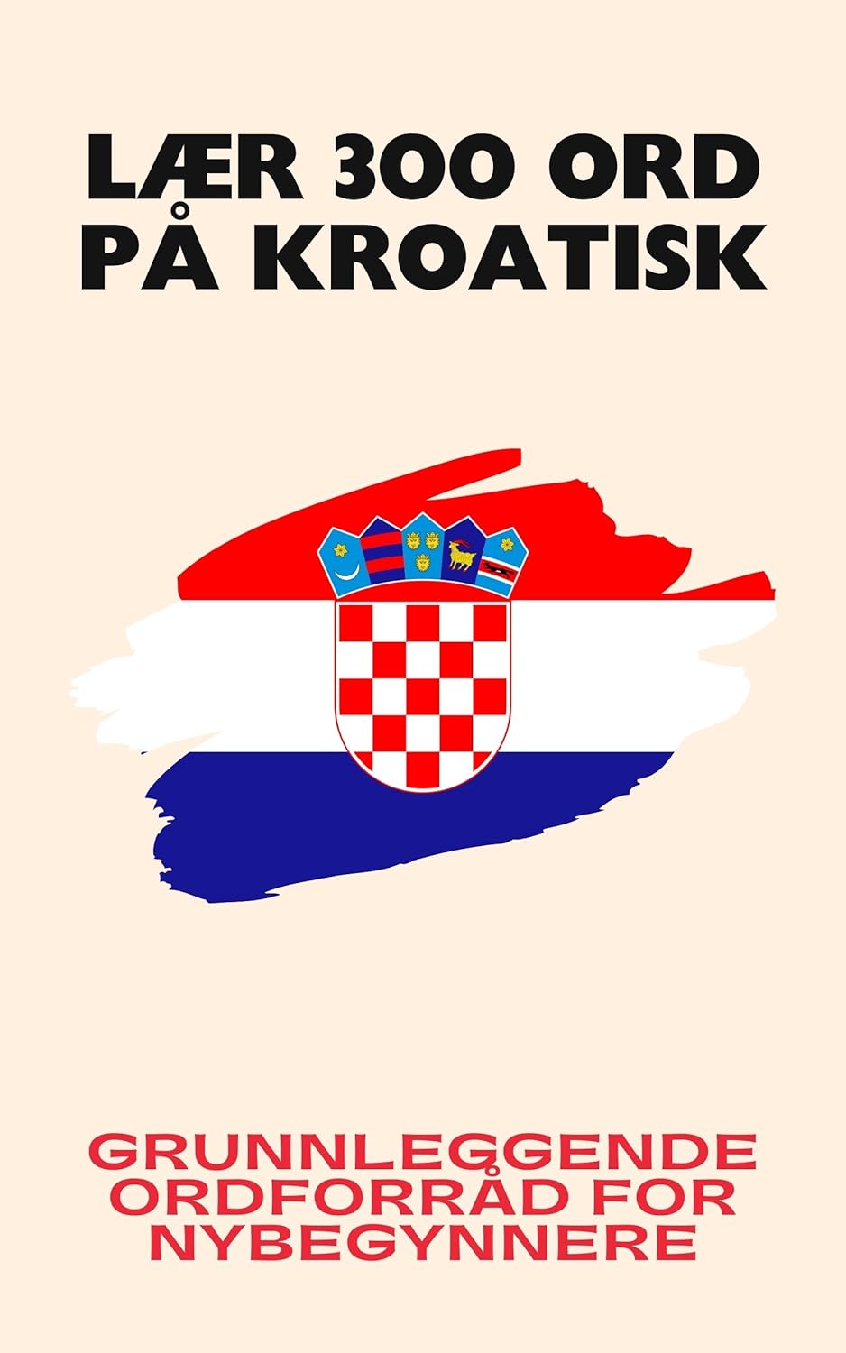 Lær 300 ord på kroatisk: Grunnleggende ordforråd for nybegynnere