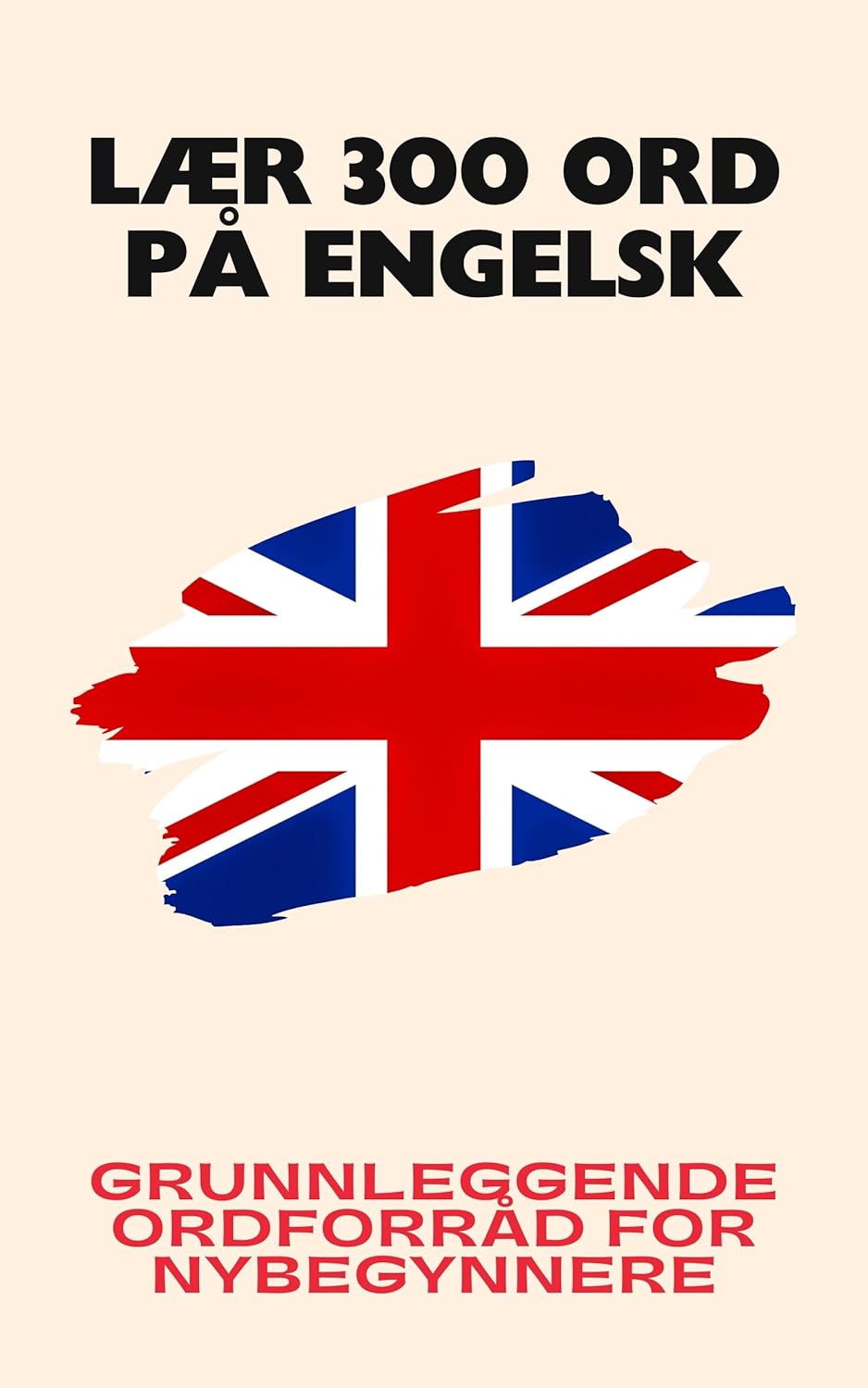 Lær 300 ord på engelsk: Grunnleggende ordforråd for nybegynnere