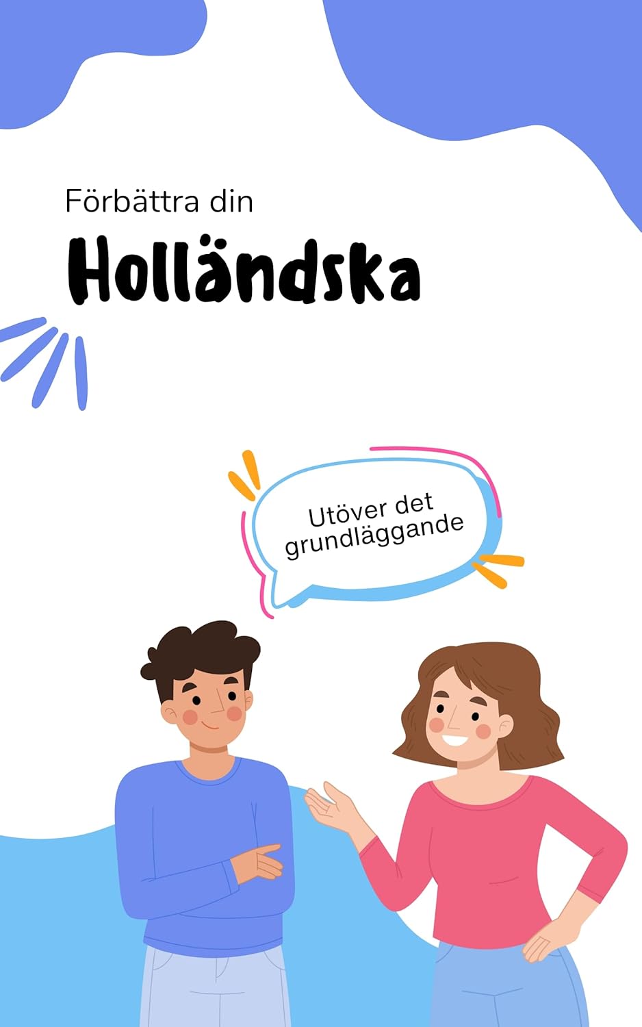 Förbättra din holländska: Avancera dina färdigheter till nästa nivå