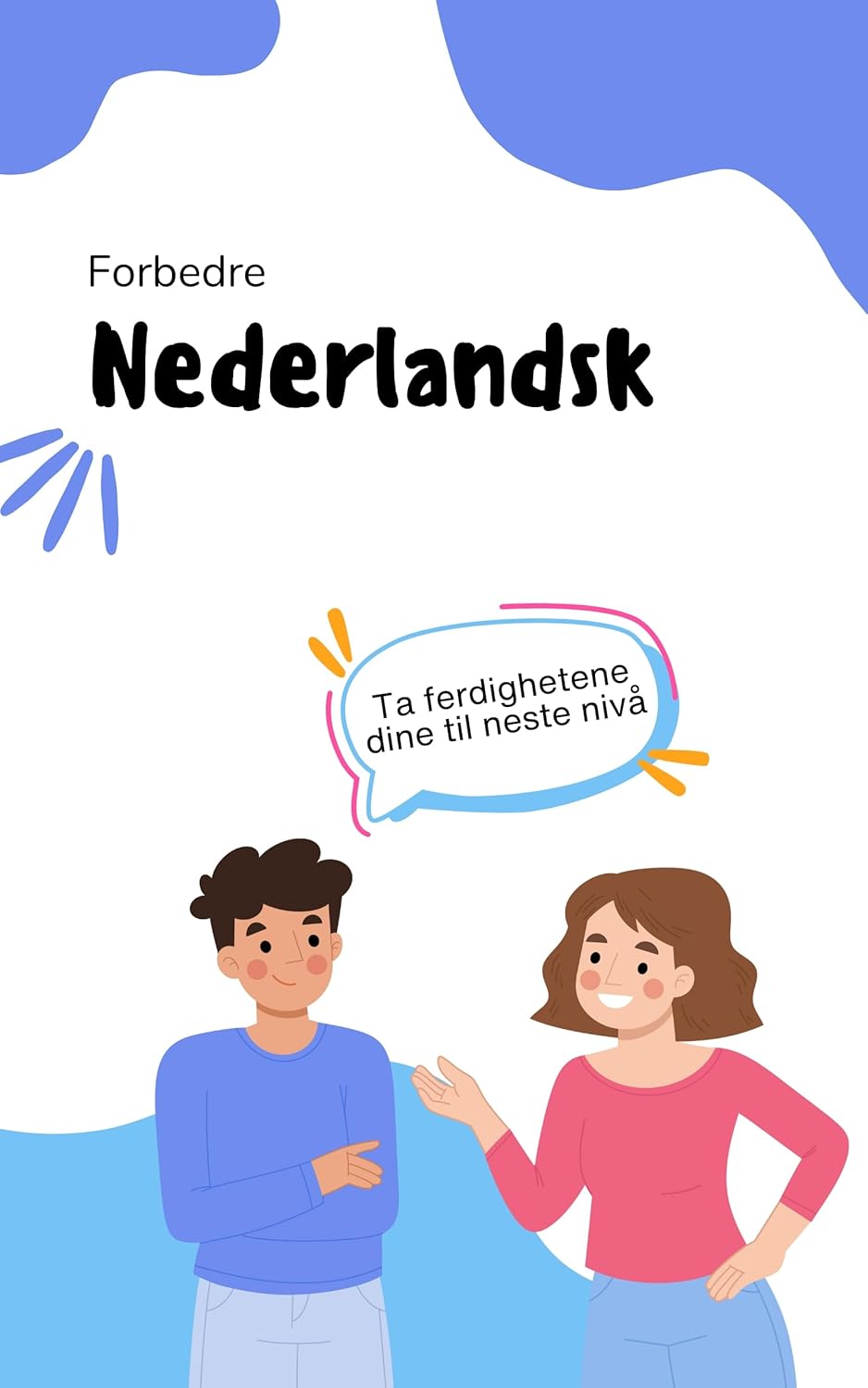 Forbedre nederlandsk: Ta ferdighetene dine til neste nivå