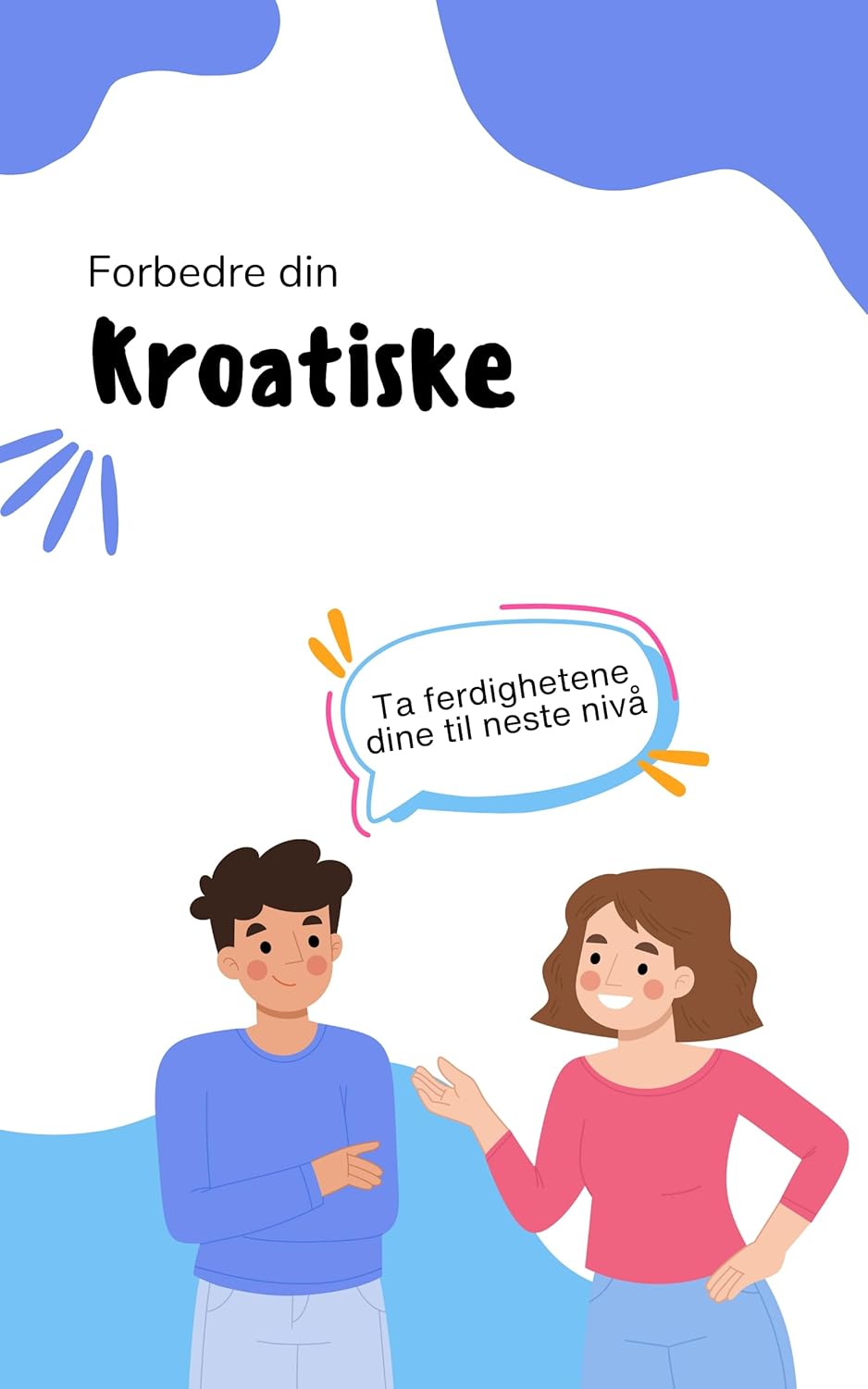 Forbedre din kroatiske: Ta ferdighetene dine til neste nivå