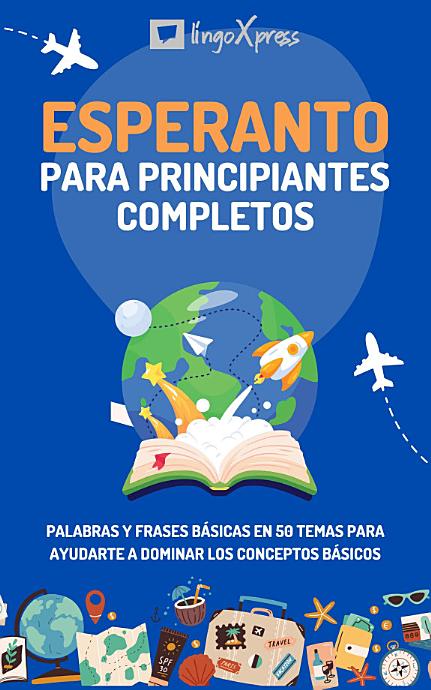 Esperanto para principiantes completos: Palabras y frases básicas en 50 temas para ayudarte a dominar los conceptos básicos
