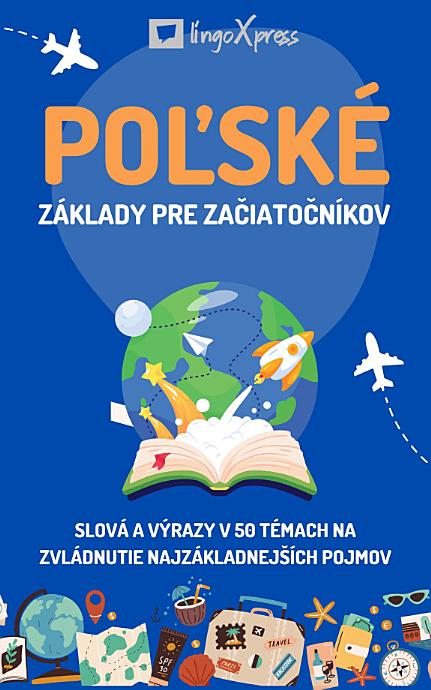 Poľské základy pre začiatočníkov: Slová a výrazy v 50 témach na zvládnutie najzákladnejších pojmov