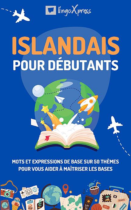 Islandais pour débutants: Mots et expressions de base sur 50 thèmes pour vous aider à maîtriser les bases