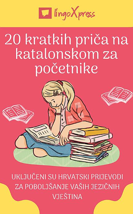 20 kratkih priča na katalonskom za početnike: Uključeni su hrvatski prijevodi za poboljšanje vaših jezičnih vještina