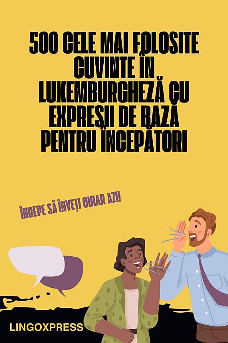 500 Cele Mai Folosite Cuvinte în Luxemburgheză Cu Expresii de Bază pentru Începători