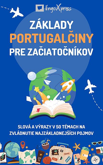 Základy portugalčiny pre začiatočníkov: Slová a výrazy v 50 témach na zvládnutie najzákladnejších pojmov